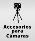 Accesorios para Cámaras Accesorios para Cámaras